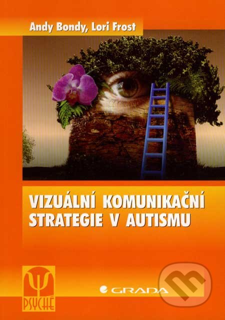 Kniha: Vizuální komunikační strategie v autismu (Andy Bondy a Lori Frost). Grada, 2007 Kniha: Vizuální komunikační strategie v autismu (Andy Bondy a Lori Frost). Grada, 2007