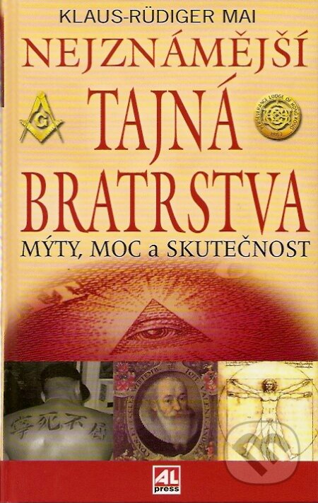 Kniha: Nejznámější tajná bratrstva (Klaus - Rüdiger Mai). Alpress, 2007 Kniha: Nejznámější tajná bratrstva (Klaus - Rüdiger Mai). Alpress, 2007