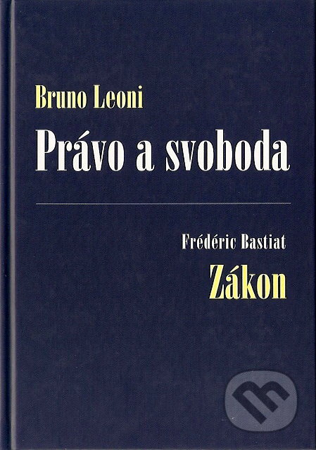 Kniha: Právo a svoboda / Zákon (Bruno Leoni a Frédéric Bastiat). Liberální institut, 2007 Kniha: Právo a svoboda / Zákon (Bruno Leoni a Frédéric Bastiat). Liberální institut, 2007