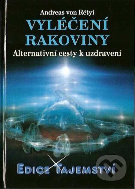 Kniha: Vyléčení rakoviny (Andreas von Rétyi). Dialog, 2007 Kniha: Vyléčení rakoviny (Andreas von Rétyi). Dialog, 2007