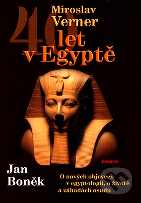 Kniha: 40 let v Egyptě (Jan Boněk a Miroslav Verner). Eminent, 2006 Kniha: 40 let v Egyptě (Jan Boněk a Miroslav Verner). Eminent, 2006