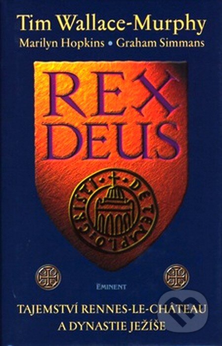 Kniha: Rex Deus (Tim Wallace-Murphy). Eminent, 2007 Kniha: Rex Deus (Tim Wallace-Murphy). Eminent, 2007
