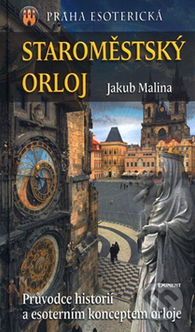 Kniha: Staroměstský Orloj (Jakub Malina). Eminent, 2005 Kniha: Staroměstský Orloj (Jakub Malina). Eminent, 2005