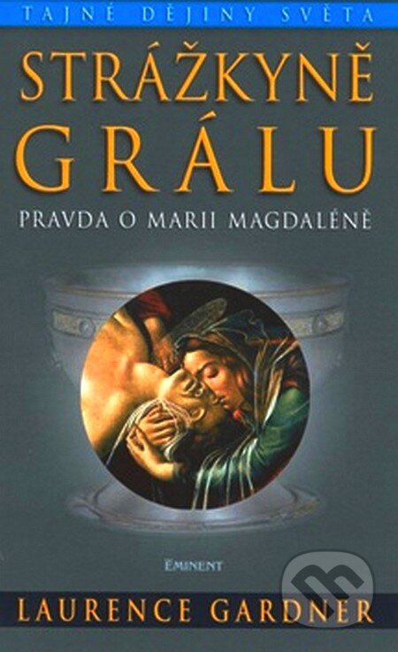 Kniha: Strážkyně grálu (Laurence Gardner). Eminent, 2007 Kniha: Strážkyně grálu (Laurence Gardner). Eminent, 2007