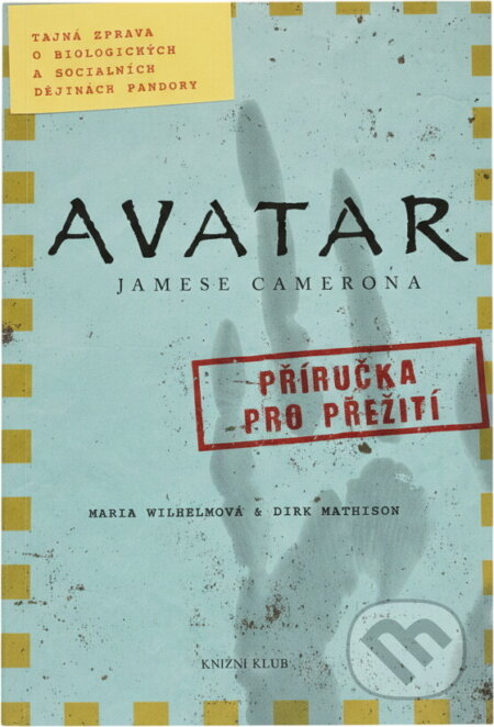 Kniha: Avatar Jamese Camerona - Tajná zpráva o biologických a sociálních dějinách Pando (Maria Wilhelm a Dirk Mathison). Knižní klub, 2010 Kniha: Avatar Jamese Camerona - Tajná zpráva o biologických a sociálních dějinách Pando (Maria Wilhelm a Dirk Mathison). Knižní klub, 2010