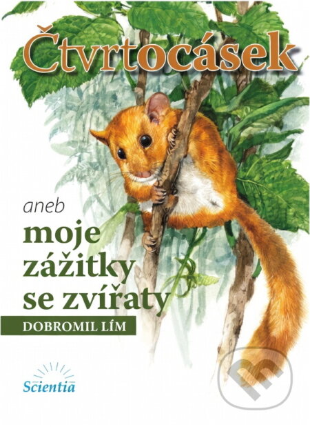 Kniha: Čtvrtocásek aneb moje zážitky se zvířátky (Dobromil Lím). Scientia, 2007 Kniha: Čtvrtocásek aneb moje zážitky se zvířátky (Dobromil Lím). Scientia, 2007