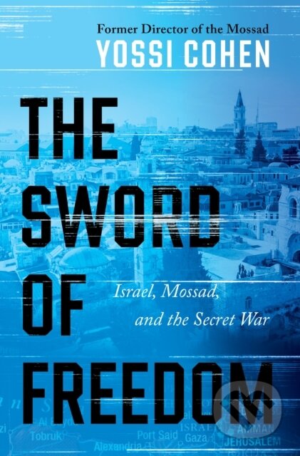Kniha: The Sword of Freedom (Yossi Cohen). Broadside, 2025 Kniha: The Sword of Freedom (Yossi Cohen). Broadside, 2025