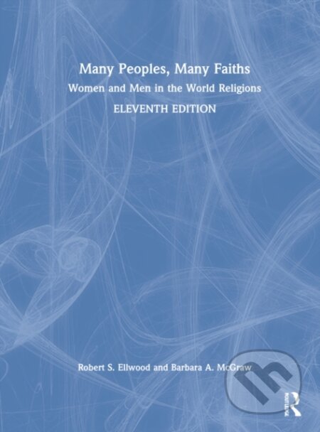 Kniha: Many Peoples, Many Faiths (Barbara A. McGraw a Robert S. Ellwood). Routledge, 2022 Kniha: Many Peoples, Many Faiths (Barbara A. McGraw a Robert S. Ellwood). Routledge, 2022