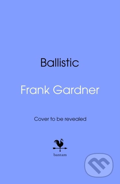Kniha: Ballistic (Frank Gardner). Bantam Press, 2026 Kniha: Ballistic (Frank Gardner). Bantam Press, 2026