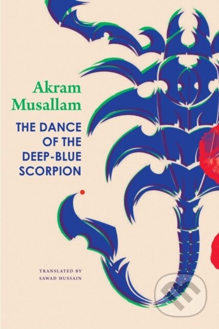 Kniha: The Dance of the Deep–Blue Scorpion (Akram Musallam). Seagull Books London Ltd, 2022 Kniha: The Dance of the Deep–Blue Scorpion (Akram Musallam). Seagull Books London Ltd, 2022