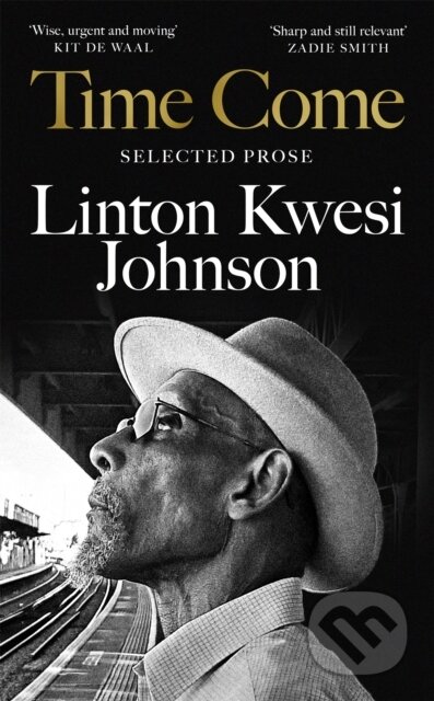 Kniha: Time Come (Linton Kwesi Johnson). Picador, 2023 Kniha: Time Come (Linton Kwesi Johnson). Picador, 2023