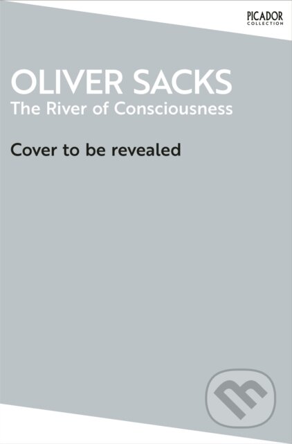 Kniha: The River of Consciousness (Oliver Sacks). Picador, 2026 Kniha: The River of Consciousness (Oliver Sacks). Picador, 2026