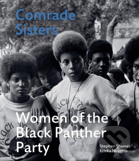 Kniha: Comrade Sisters (Stephen Shames). ACC Art Books, 2022 Kniha: Comrade Sisters (Stephen Shames). ACC Art Books, 2022