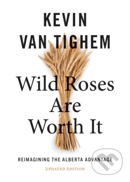 Kniha: Wild Roses Are Worth It (Kevin Van Tighem). Rocky Mountain Books, 2024 Kniha: Wild Roses Are Worth It (Kevin Van Tighem). Rocky Mountain Books, 2024