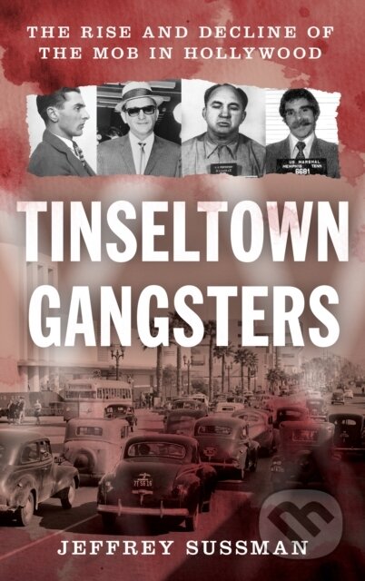 Kniha: Tinseltown Gangsters (Jeffrey Sussman). Rowman & Littlefield, 2024 Kniha: Tinseltown Gangsters (Jeffrey Sussman). Rowman & Littlefield, 2024