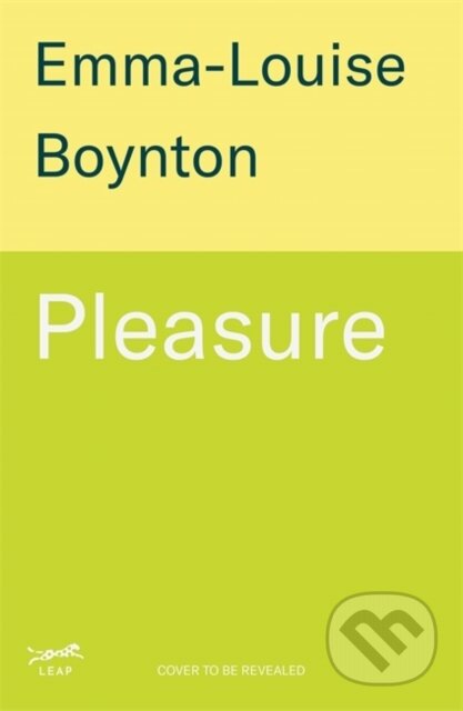 Kniha: Pleasure (Emma-Louise Boynton). Leap, 2026 Kniha: Pleasure (Emma-Louise Boynton). Leap, 2026
