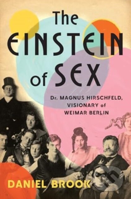 Kniha: The Einstein of Sex – Dr. Magnus Hirschfeld, Visionary of Weimar Berlin (Daniel Brook). WW Norton & Co, 2025 Kniha: The Einstein of Sex – Dr. Magnus Hirschfeld, Visionary of Weimar Berlin (Daniel Brook). WW Norton & Co, 2025