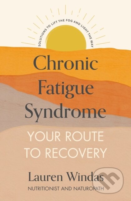 Kniha: Chronic Fatigue Syndrome: Your Route to Recovery (Lauren Windas). Yellow Kite, 2023 Kniha: Chronic Fatigue Syndrome: Your Route to Recovery (Lauren Windas). Yellow Kite, 2023