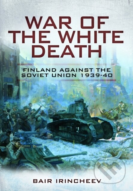 Kniha: War of the White Death (Bair Irincheev). Pen and Sword, 2023 Kniha: War of the White Death (Bair Irincheev). Pen and Sword, 2023