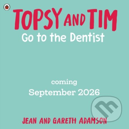 Kniha: Topsy and Tim: Go to the Dentist (Jean Adamson). Ladybird Books, 2026 Kniha: Topsy and Tim: Go to the Dentist (Jean Adamson). Ladybird Books, 2026