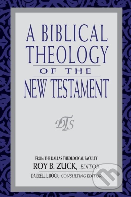 Kniha: Biblical Theology of the New Testament, A (Buist Fanning III, W Hall Harris, Roy B. Zuck, Mark Bailey, David Lowery a Darrell Bock). , 2025 Kniha: Biblical Theology of the New Testament, A (Buist Fanning III, W Hall Harris, Roy B. Zuck, Mark Bailey, David Lowery a Darrell Bock). , 2025