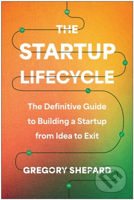 Kniha: The Startup Lifecycle (Gregory Shepard). BenBella Books, 2024 Kniha: The Startup Lifecycle (Gregory Shepard). BenBella Books, 2024