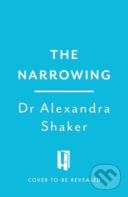 Kniha: The Narrowing (Alexandra Shaker). Headline Home, 2025 Kniha: The Narrowing (Alexandra Shaker). Headline Home, 2025