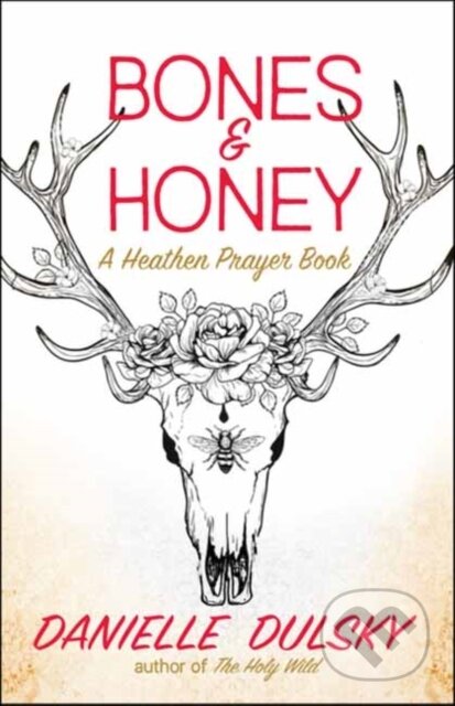 Kniha: Bones & Honey (Danielle Dulsky). New World Library, 2023 Kniha: Bones & Honey (Danielle Dulsky). New World Library, 2023