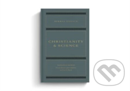 Kniha: Christianity and Science (Herman Bavinck, N. Gray Sutanto, James Eglinton a Cory C. Brock). Crossway Books, 2023 Kniha: Christianity and Science (Herman Bavinck, N. Gray Sutanto, James Eglinton a Cory C. Brock). Crossway Books, 2023