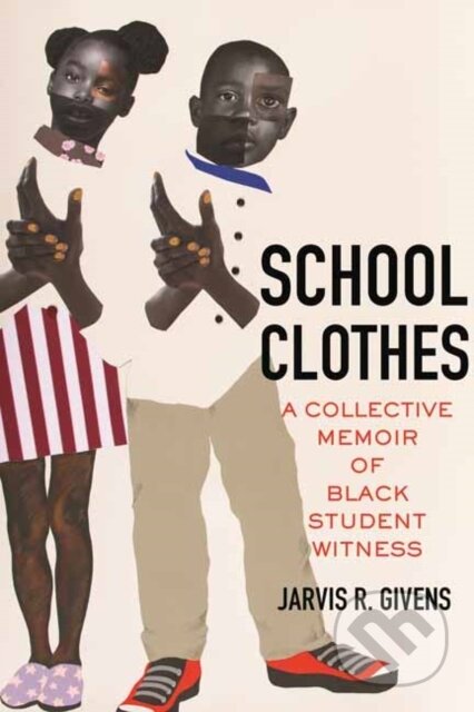 Kniha: School Clothes (Jarvis R. Givens). Beacon Press, 2024 Kniha: School Clothes (Jarvis R. Givens). Beacon Press, 2024
