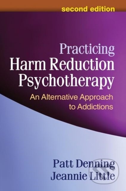Kniha: Practicing Harm Reduction Psychotherapy, Second Edition (Jeannie Little a Patt Denning). Guilford Press, 2024 Kniha: Practicing Harm Reduction Psychotherapy, Second Edition (Jeannie Little a Patt Denning). Guilford Press, 2024