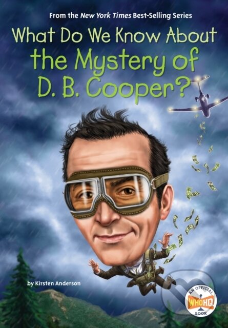 Kniha: What Do We Know About the Mystery of D. B. Cooper? (Kirsten Anderson a Who HQ). , 2024 Kniha: What Do We Know About the Mystery of D. B. Cooper? (Kirsten Anderson a Who HQ). , 2024