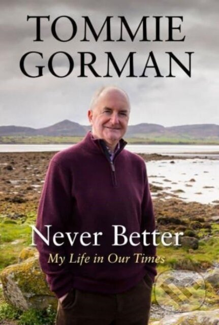 Kniha: Never Better (Tommie Gorman). Atlantic Books, 2023 Kniha: Never Better (Tommie Gorman). Atlantic Books, 2023