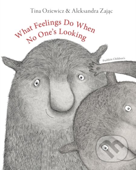 Kniha: What Feelings Do When No One's Looking (Tina Oziewicz). Pushkin, 2026 Kniha: What Feelings Do When No One's Looking (Tina Oziewicz). Pushkin, 2026