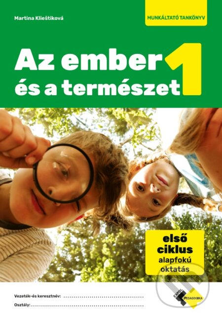 Kniha: Človek a príroda 1 s vyučovacím jazykom maďarským (Martina Klieštiková). Expol Pedagogika, 2026 Kniha: Človek a príroda 1 s vyučovacím jazykom maďarským (Martina Klieštiková). Expol Pedagogika, 2026