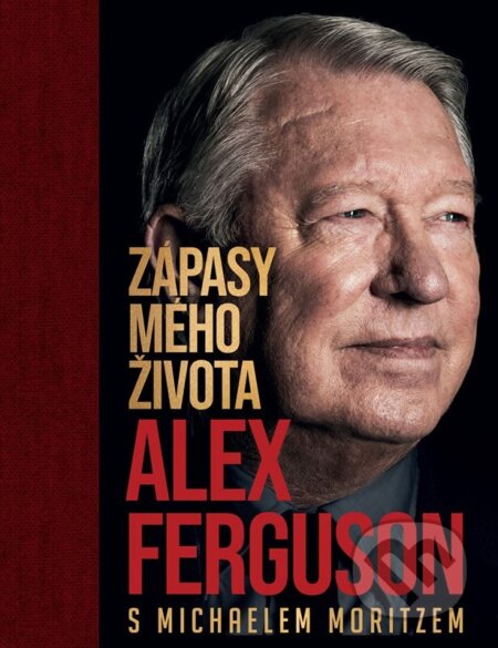 Kniha: Alex Ferguson: Zápasy mého života (Alex Ferguson). CPRESS, 2026 Kniha: Alex Ferguson: Zápasy mého života (Alex Ferguson). CPRESS, 2026