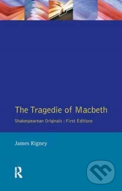 Kniha: The Tragedie of Macbeth (James Rigney). Routledge, 2017 Kniha: The Tragedie of Macbeth (James Rigney). Routledge, 2017