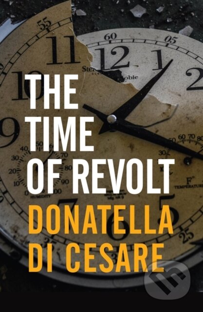 Kniha: The Time of Revolt (Donatella Di Cesare). Polity Press, 2021 Kniha: The Time of Revolt (Donatella Di Cesare). Polity Press, 2021