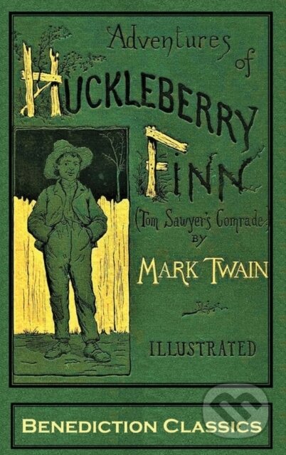 Kniha: Adventures of Huckleberry Finn (Tom Sawyer's Comrade) (E W Kemble a Mark Twain). Benediction Classics, 2020 Kniha: Adventures of Huckleberry Finn (Tom Sawyer's Comrade) (E W Kemble a Mark Twain). Benediction Classics, 2020