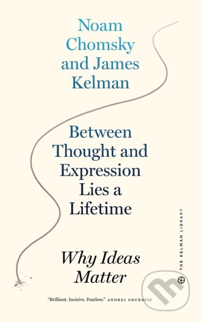 Kniha: Between Thought and Expression Lies A Lifetime (James Kelman a Noam Chomsky). PM, 2021 Kniha: Between Thought and Expression Lies A Lifetime (James Kelman a Noam Chomsky). PM, 2021