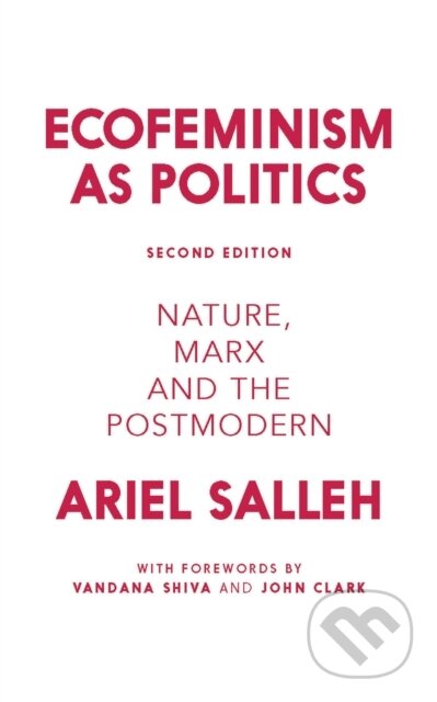 Kniha: Ecofeminism as Politics (Ariel Salleh). Zed Books, 2017 Kniha: Ecofeminism as Politics (Ariel Salleh). Zed Books, 2017
