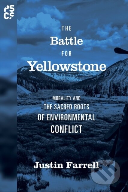 Kniha: The Battle for Yellowstone – Morality and the Sacred Roots of Environmental Conflict (Justin Farrell). Princeton University Press, 2017 Kniha: The Battle for Yellowstone – Morality and the Sacred Roots of Environmental Conflict (Justin Farrell). Princeton University Press, 2017