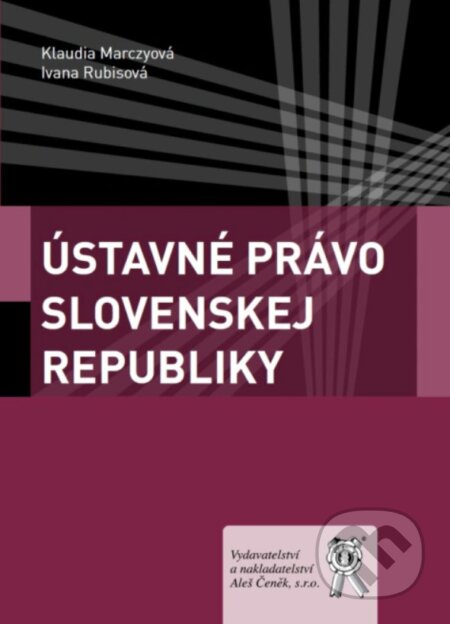 Kniha: Ústavné právo Slovenskej republiky (Klaudia Marczyová a Ivana Rubisová). Aleš Čeněk, 2024 Kniha: Ústavné právo Slovenskej republiky (Klaudia Marczyová a Ivana Rubisová). Aleš Čeněk, 2024