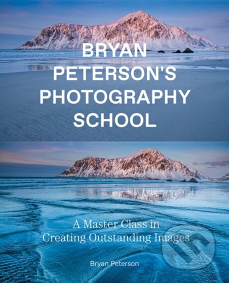 Kniha: Bryan Peterson Photography School (Bryan Peterson). Watson-Guptill, 2021 Kniha: Bryan Peterson Photography School (Bryan Peterson). Watson-Guptill, 2021