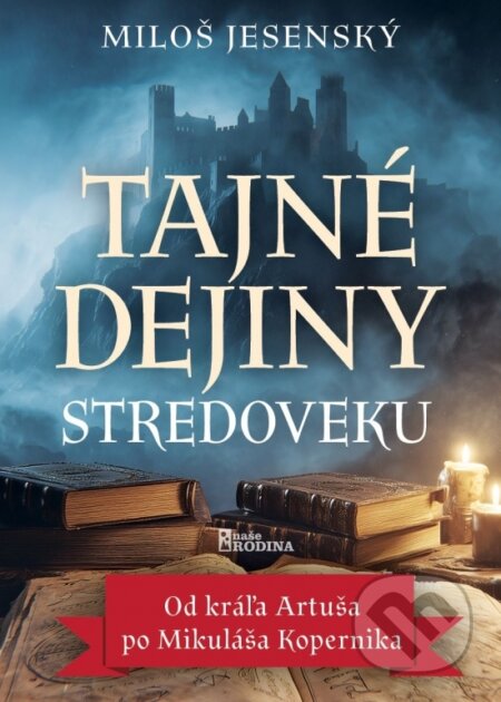 Kniha: Tajné dejiny stredoveku (Miloš Jesenský). Naše rodina, 2026 Kniha: Tajné dejiny stredoveku (Miloš Jesenský). Naše rodina, 2026