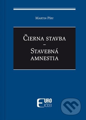 Kniha: Čierna stavba - Stavebná amnestia (Martin Píry). Eurokódex, 2026 Kniha: Čierna stavba - Stavebná amnestia (Martin Píry). Eurokódex, 2026