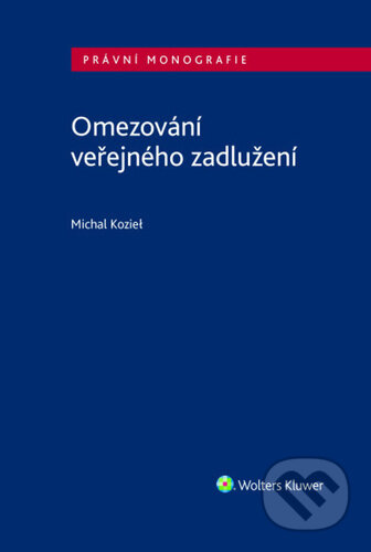 Kniha: Omezování veřejného zadlužení (Michael Koziel). Wolters Kluwer ČR, 2026 Kniha: Omezování veřejného zadlužení (Michael Koziel). Wolters Kluwer ČR, 2026