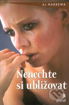 Kniha: Nenechte si ubližovat (Al Marrewa). Portál, 2002 Kniha: Nenechte si ubližovat (Al Marrewa). Portál, 2002