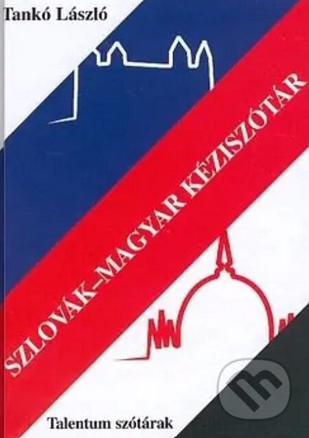 Kniha: Slovensko-maďarský príručný slovník / Szlovák-magyar kéziszótár (László Tankó). Talentum, 2002 Kniha: Slovensko-maďarský príručný slovník / Szlovák-magyar kéziszótár (László Tankó). Talentum, 2002