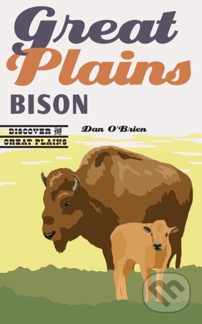 Kniha: Great Plains Bison (Dan O'brien). Bison Books, 2017 Kniha: Great Plains Bison (Dan O'brien). Bison Books, 2017